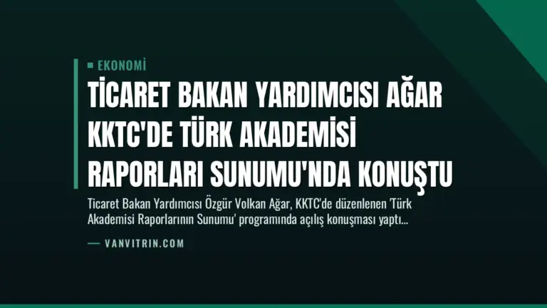 Ticaret Bakan Yardımcısı Ağar KKTC’de Türk Akademisi Raporları Sunumu’nda Konuştu