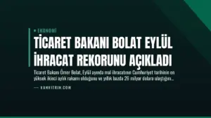 Ticaret Bakanı Bolat Eylül İhracat Rekorunu Açıkladı