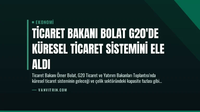 Ticaret Bakanı Bolat G20’de Küresel Ticaret Sistemini Ele Aldı