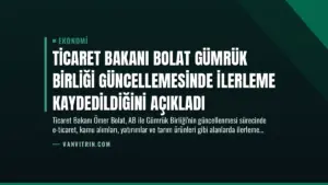 Ticaret Bakanı Bolat Gümrük Birliği Güncellemesinde İlerleme Kaydedildiğini Açıkladı