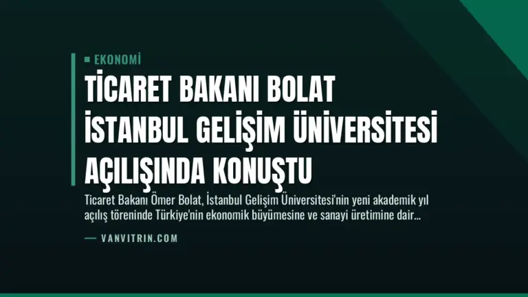 Ticaret Bakanı Bolat İstanbul Gelişim Üniversitesi Açılışında Konuştu