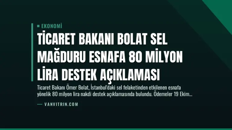 Ticaret Bakanı Bolat Sel Mağduru Esnafa 80 Milyon Lira Destek Açıklaması