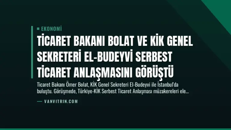 Ticaret Bakanı Bolat ve KİK Genel Sekreteri El-Budeyvi Serbest Ticaret Anlaşmasını Görüştü