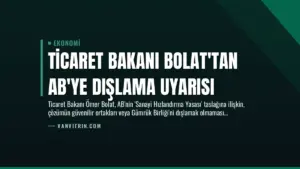 Ticaret Bakanı Bolat’tan AB’ye Dışlama Uyarısı