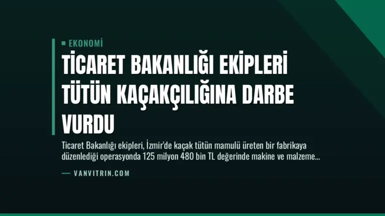 Ticaret Bakanlığı Ekipleri Tütün Kaçakçılığına Darbe Vurdu