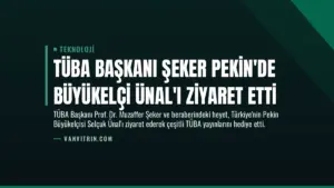 TÜBA Başkanı Şeker Pekin’de Büyükelçi Ünal’ı Ziyaret Etti