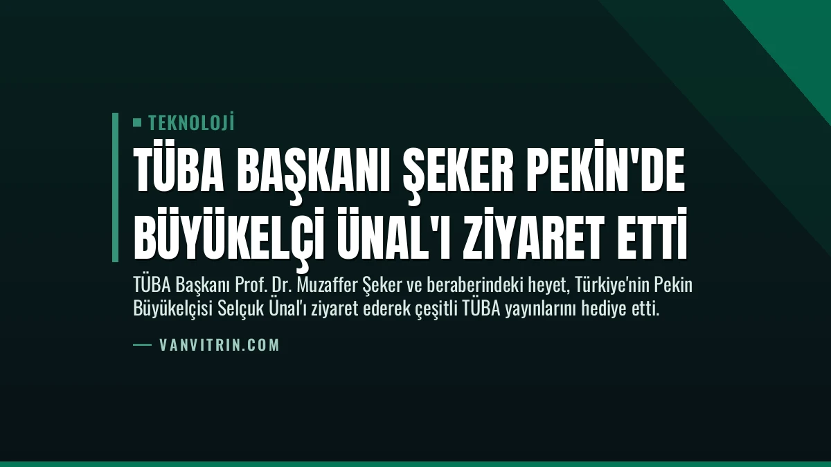 TÜBA Başkanı Şeker Pekin’de Büyükelçi Ünal’ı Ziyaret Etti