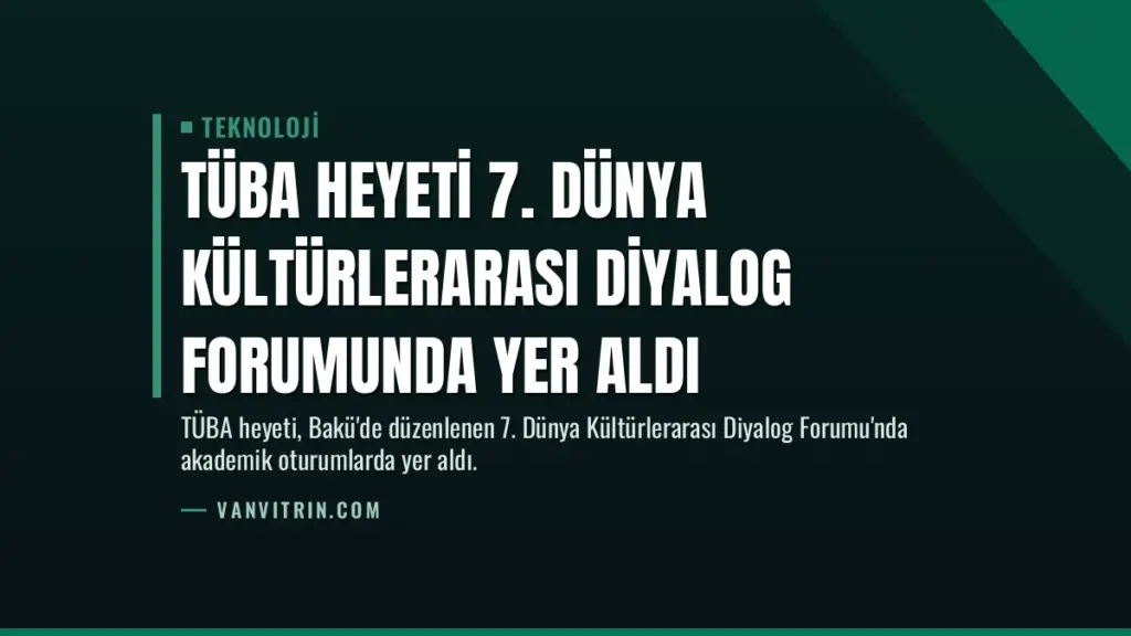 TÜBA Heyeti 7. Dünya Kültürlerarası Diyalog Forumunda Yer Aldı