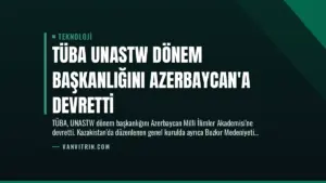 TÜBA UNASTW Dönem Başkanlığını Azerbaycan’a Devretti