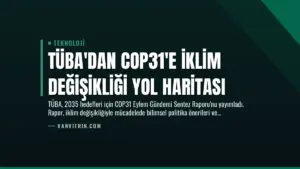 TÜBA’dan COP31’e İklim Değişikliği Yol Haritası
