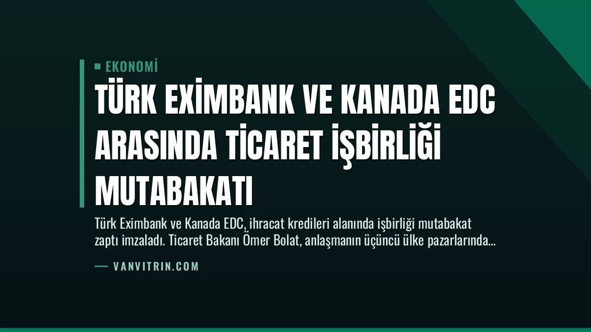 Türk Eximbank ve Kanada EDC Arasında Ticaret İşbirliği Mutabakatı
