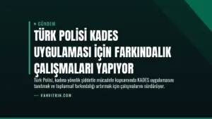 Türk Polisi KADES Uygulaması İçin Farkındalık Çalışmaları Yapıyor