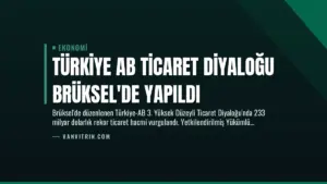 Türkiye AB Ticaret Diyaloğu Brüksel’de Yapıldı