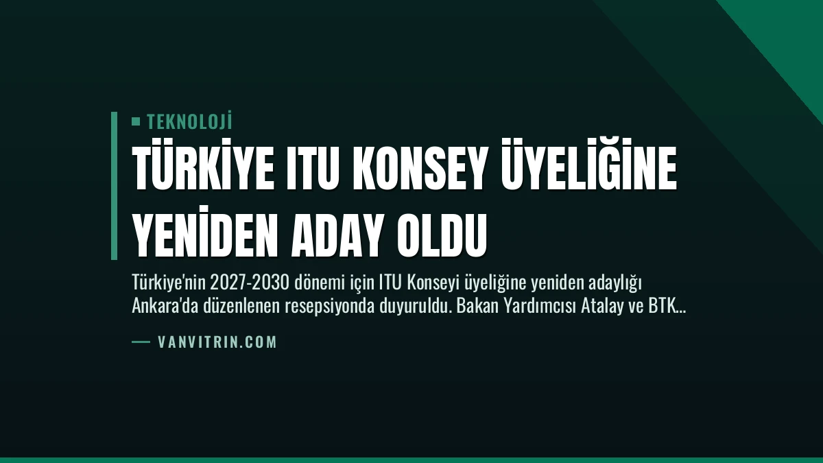 Türkiye ITU Konsey Üyeliğine Yeniden Aday Oldu