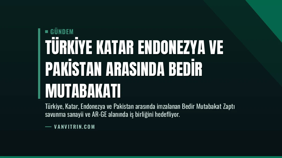 Türkiye Katar Endonezya ve Pakistan arasında Bedir Mutabakatı