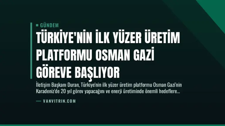 Türkiye’nin İlk Yüzer Üretim Platformu Osman Gazi Göreve Başlıyor
