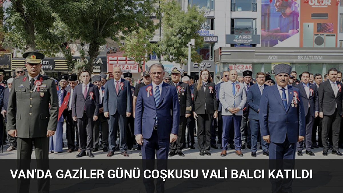 Van’da Gaziler Günü Coşkusu Vali Balcı Katıldı