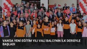 Van’da Yeni Eğitim Yılı Vali Balcı’nın İlk Dersiyle Başladı