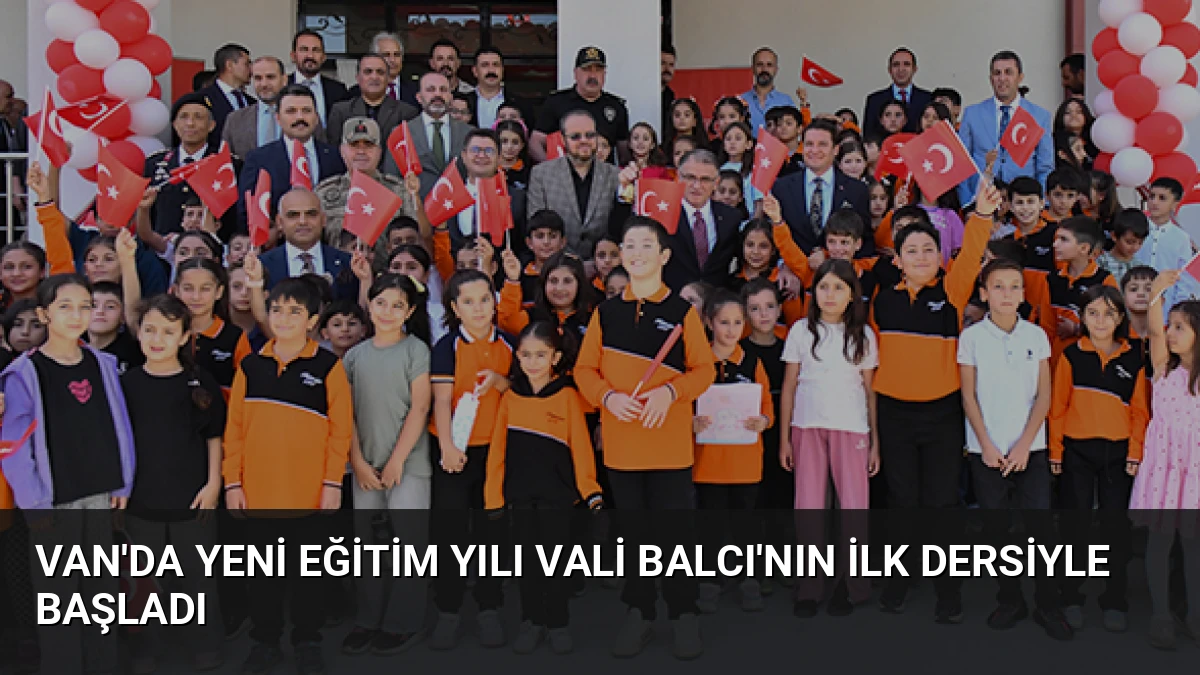 Van’da Yeni Eğitim Yılı Vali Balcı’nın İlk Dersiyle Başladı