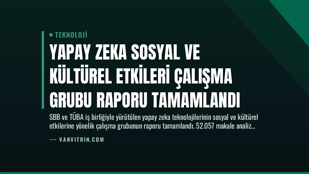 Yapay Zeka Sosyal ve Kültürel Etkileri Çalışma Grubu Raporu Tamamlandı